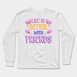 Life Is Better With Friends Long Sleeve T-Shirt